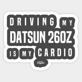 Driving my Datsun 260Z is my cardio Sticker